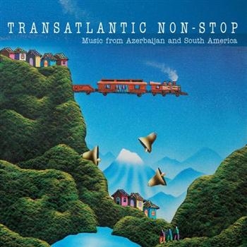 Transatlantic Non-Stop - Music From Azerbaijan And South Ame in der Gruppe CD / Pop bei Bengans Skivbutik AB (3757051)
