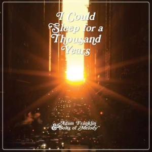 Franklin Adam & Bolts Of Melody - I Could Sleep For A Thousand Y Ears in der Gruppe Övrigt /  bei Bengans Skivbutik AB (3763638)