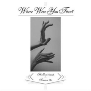 Hirsch Shelley / Ho Simon - Where Were You Then ? in der Gruppe CD bei Bengans Skivbutik AB (3764549)