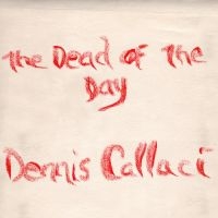 Callaci Dennis - Dead Of The Day in der Gruppe CD bei Bengans Skivbutik AB (3768802)