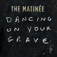Matinee - Dancing On Your Grave in der Gruppe CD / Pop-Rock bei Bengans Skivbutik AB (3768873)