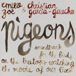 Emilie Zoé & Christian Garcia-Gauch - Pigeons - Soundtrack For The Birds in der Gruppe CD / Pop-Rock bei Bengans Skivbutik AB (3775069)