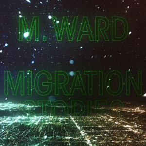 M Ward - Migration Stories in der Gruppe VINYL / Pop-Rock bei Bengans Skivbutik AB (3775506)