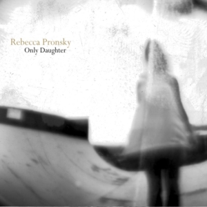 Pronsky Rebecca - Only Daughter in der Gruppe CD bei Bengans Skivbutik AB (3782690)