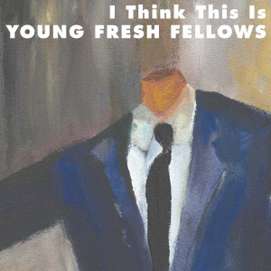 Young Fresh Fellows - I Think This Is in der Gruppe CD bei Bengans Skivbutik AB (3782794)
