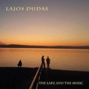 Lajos Dudas - The Lake And The Music in der Gruppe CD / Jazz bei Bengans Skivbutik AB (3783739)