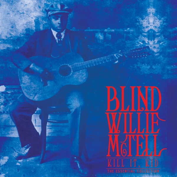 Blind Willie Mctell - Kill It, Kid . The Essential Collec in der Gruppe VINYL / Bestseller bei Bengans Skivbutik AB (3790080)