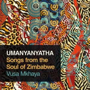 Mkhaya Vusa - Umanyanyatha - Songs From The Soul in der Gruppe CD / Elektroniskt,World Music bei Bengans Skivbutik AB (3813985)