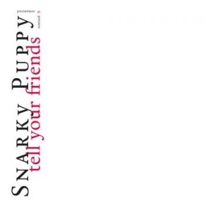 Snarky Puppy - Tell Your Friends - 10 Year Anniver in der Gruppe CD / Jazz/Blues bei Bengans Skivbutik AB (3820401)