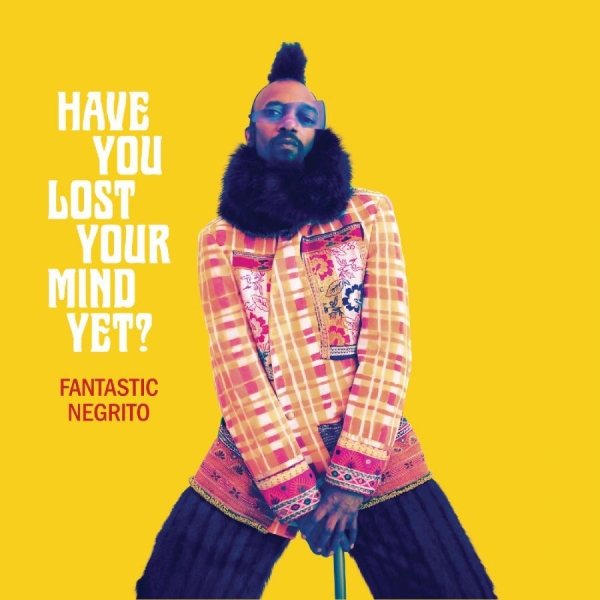 Fantastic Negrito - Have You Lost Your Mind Yet? in der Gruppe VINYL / Pop-Rock bei Bengans Skivbutik AB (3820425)