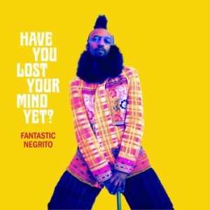 Fantastic Negrito - Have You Lost Your Mind Yet? in der Gruppe CD / Rock bei Bengans Skivbutik AB (3820430)