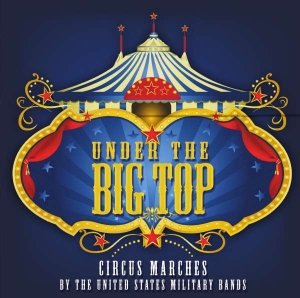 United States Military Bands - Under The Big Top - Circus Marches in der Gruppe CD / Klassiskt,Övrigt bei Bengans Skivbutik AB (3836456)