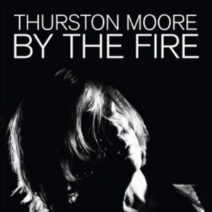 Moore Thurston - By The Fire in der Gruppe Minishops / Thurston Moore bei Bengans Skivbutik AB (3839042)