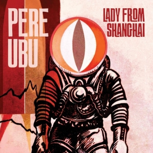 Pere Ubu - Lady From Shanghai in der Gruppe CD bei Bengans Skivbutik AB (3842292)