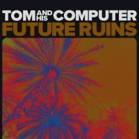Tom And His Computer - Future Ruins in der Gruppe VINYL / Pop-Rock bei Bengans Skivbutik AB (3896576)