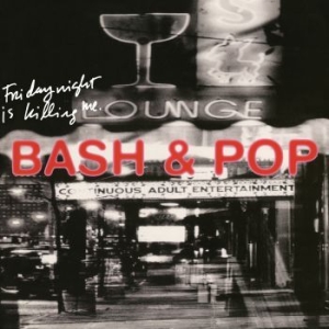 Bash & Pop - Friday Night Is Killing Me in der Gruppe CD / Pop-Rock bei Bengans Skivbutik AB (3900437)