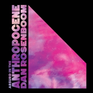 Rosenboom Dan - Absurd In The Anthropocene in der Gruppe CD bei Bengans Skivbutik AB (3901186)