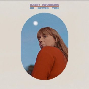 Johansing Kacey - No Better Time in der Gruppe CD / Pop-Rock bei Bengans Skivbutik AB (3901190)