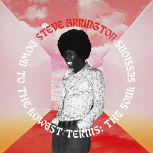 Arrington Steve - Down To The Lowest Terms: The Soul in der Gruppe Labels / Woah Dad / Dold_tillfall bei Bengans Skivbutik AB (3903877)