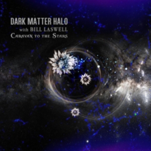 Dark Matter Halo With Bill Laswell - Caravan To The Stars in der Gruppe Labels / Woah Dad / Dold_tillfall bei Bengans Skivbutik AB (3905479)