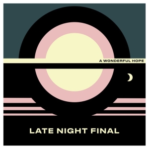 Late Night Final - A Wonderful Hope in der Gruppe Labels / Woah Dad / Dold_tillfall bei Bengans Skivbutik AB (3914960)