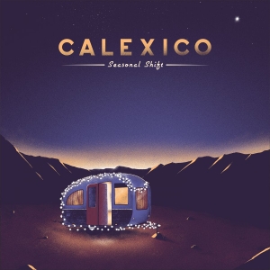 Calexico - Seasonal Shift in der Gruppe Labels / Woah Dad / Dold_tillfall bei Bengans Skivbutik AB (3917851)