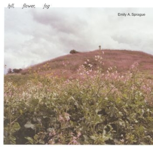 Emily A. Sprague - Hill, Flower, Fog in der Gruppe Labels / Woah Dad / Dold_tillfall bei Bengans Skivbutik AB (3918882)