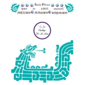 Luis Perez Ixoneztli - Ipan In Xiktli Metzli, Mexico Magico Cosmico, En El Ombligo De La Luna in der Gruppe CD / Klassiskt,Övrigt bei Bengans Skivbutik AB (3922640)