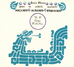 Luis Perez Ixoneztli - Ipan In Xiktli Metzli, Mexico Magico Cosmico, En El Ombligo De La Luna in der Gruppe CD bei Bengans Skivbutik AB (3922640)