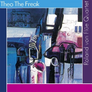 Flue Roland Von -Quartet- - Theo The Freak in der Gruppe CD / Jazz bei Bengans Skivbutik AB (3922891)