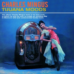 Charles Mingus - Tijuana Moods in der Gruppe CD / Jazz bei Bengans Skivbutik AB (3923099)