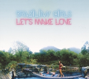 Brazilian Girls - Let's Make Love in der Gruppe CD / Pop-Rock bei Bengans Skivbutik AB (3923264)