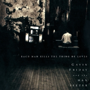 Gavin Friday - Each Man Kills The Thing He Loves in der Gruppe CD / Pop-Rock bei Bengans Skivbutik AB (3923453)