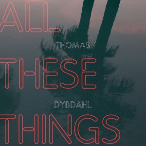 Thomas Dybdahl - All These Things in der Gruppe CD bei Bengans Skivbutik AB (3923757)