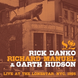 Danko Rick & Richard Manuel & Garth Hudson - Live At The Lone Star 1985 in der Gruppe CD bei Bengans Skivbutik AB (3924354)
