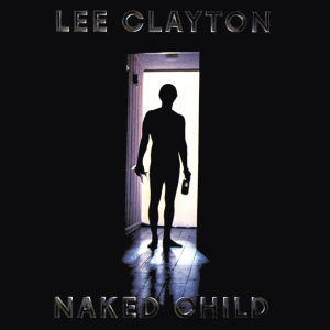 Clayton Lee - Naked Child in der Gruppe CD / Rock bei Bengans Skivbutik AB (3927677)