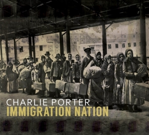 Charlie Porter - Immigration Nation in der Gruppe CD bei Bengans Skivbutik AB (3927972)