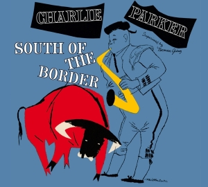 Charlie Parker - South Of The Border in der Gruppe CD / Jazz bei Bengans Skivbutik AB (3928384)