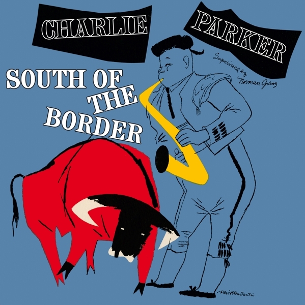 Charlie Parker - South Of The Border in der Gruppe VINYL / Bestseller bei Bengans Skivbutik AB (3928387)