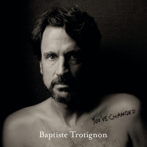 Trotignon Baptiste - You've Changed in der Gruppe Övrigt /  bei Bengans Skivbutik AB (3928571)