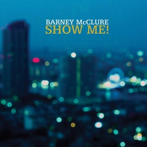 Barney Mcclure - Show Me in der Gruppe CD bei Bengans Skivbutik AB (3929720)