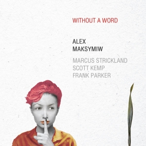 Alex Maksymiw - Without A Word in der Gruppe CD bei Bengans Skivbutik AB (3929964)