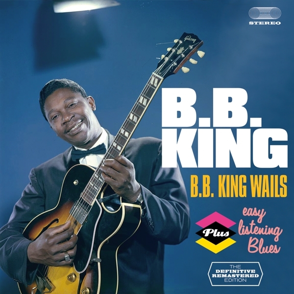 B.B. King - Bb King Wails/Easy Listening Blues in der Gruppe CD / Bestseller bei Bengans Skivbutik AB (3930242)