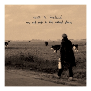 Wolf In Loveland - We Set Out In The Naked Dawn in der Gruppe CD bei Bengans Skivbutik AB (3930746)