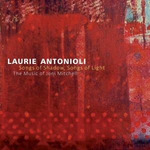 Laurie Antonioli - Songs Of Shadow, Songs Of Light: The Music Of Joni in der Gruppe CD bei Bengans Skivbutik AB (3930795)