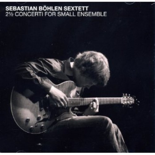 Bohlen Sebastian -Sextett- - 2 Concerti For Small.. in der Gruppe CD / Jazz/Blues bei Bengans Skivbutik AB (3931344)