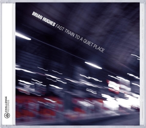 Brian Hughes - Fast Train To A Quiet Place in der Gruppe CD bei Bengans Skivbutik AB (3931572)