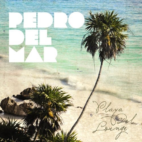 Mar Pedro Del - Playa Del Lounge in der Gruppe CD / Dans/Techno bei Bengans Skivbutik AB (3932986)