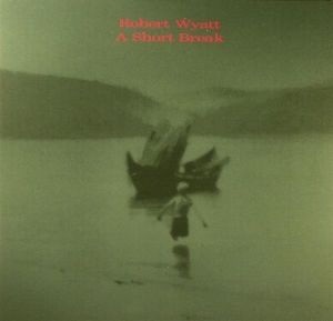 Robert Wyatt - A Short Break in der Gruppe CD bei Bengans Skivbutik AB (3933945)