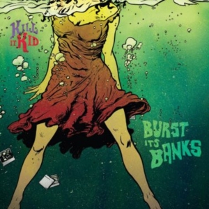 Kill It Kid - Burst Its Banks in der Gruppe CD / Pop-Rock bei Bengans Skivbutik AB (3934041)
